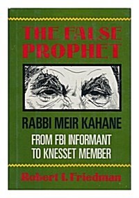 The False Prophet: Rabbi Meir Kahane--From FBI Informant to Knesset Member (Hardcover, 1)