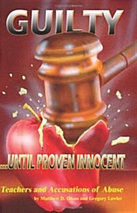 Guilty Until Proven Innocent: Teachers and Accusations of Abuse (Paperback)