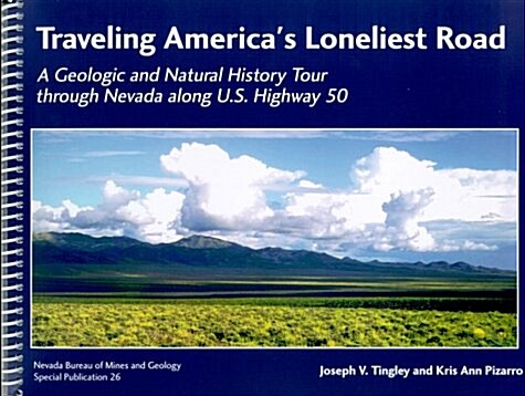 Traveling Americas Loneliest Road: A Geologic and Natural History Tour through Nevada along U.S. Highway 50 (Spiral-bound)
