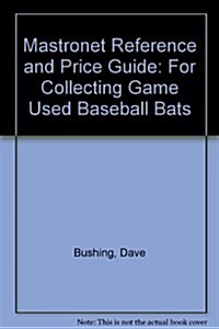 Mastronet Reference and Price Guide: For Collecting Game Used Baseball Bats (Paperback)