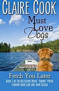 Must Love Dogs: Fetch You Later (Paperback)