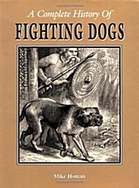 A Complete History of Fighting Dogs (Hardcover)