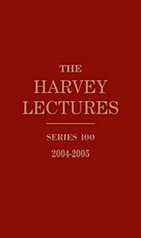 The Harvey Lectures: Series 100, 2004 - 2005 (Hardcover, 1)