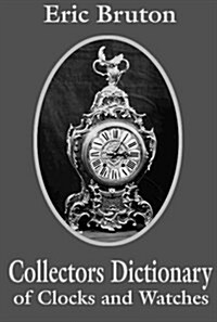 Collectors Dictionary of Clocks and Watches (Hardcover)