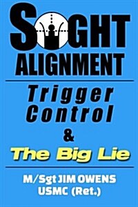 Sight Alignment, Trigger Control & The Big Lie (Paperback, 7th)