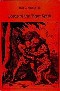 Lords of the Tiger Spirit: A History of the Caribs in Colonial Venezuela and Guyana 1498-1820 (Caribbean Series, 10) (Paperback)