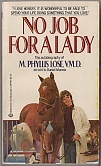 NO JOB FOR A LADY: The Autobiography of M. Phyllis Lose, VMD (Mass Market Paperback)