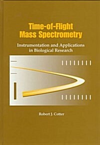 Time-of-Flight Mass Spectrometry: Instrumentation and Applications in Biological Research (ACS Professional Reference Book) (Hardcover, 1)