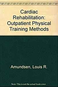 Cardiac Rehabilitation: Outpatient Physical Training Methods (Hardcover)