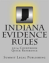 Indiana Evidence Rules Courtroom Quick Reference: 2014 (Paperback)
