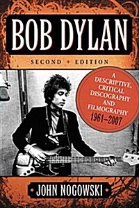 Bob Dylan: A Descriptive, Critical Discography and Filmography, 1961-1993 (Paperback, 0)