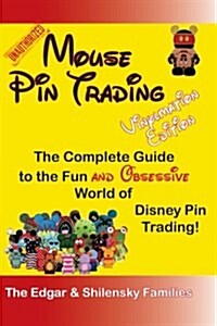 Mouse Pin Trading - Vinylmation Edition: The Complete Guide to the Fun and Obsessive World of Disney Vinylmation Trading (Paperback)