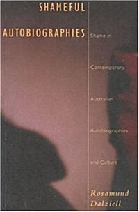 Shameful Autobiographies: Shame in Contemporary Australian Autobiographies and Culture (Paperback)