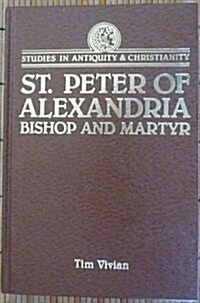 St. Peter of Alexandria: Bishop and Martyr (Studies in Antiquity and Christianity) (Hardcover, 0)