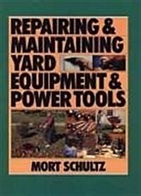 The Complete Guide to Maintaining & Repairing Your Power Tools & Equpiment (Hardcover, 1st)