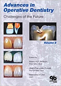 Advances in Operative Dentistry, Volume 2: Challenges of the Future (Hardcover, 1)