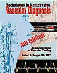 Techniques in Noninvasive Vascular Diagnosis: An Encyclopedia of Vascular Testing (Spiral-bound, 4)