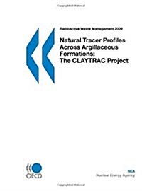 Radioactive Waste Management Natural Tracer Profiles Across Argillaceous Formations:  The CLAYTRAC Project (Paperback)