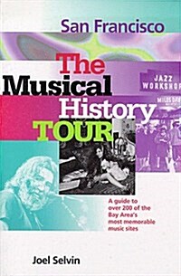 San Francisco: The Musical History Tour: A Guide to Over 200 of the Bay Areas Most Memorable Music Sites (Paperback)
