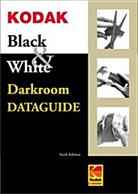 Kodak Black & White Darkroom Dataguide, Sixth Edition (Spiral-bound, 6th)