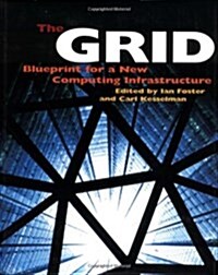 The Grid: Blueprint for a New Computing Infrastructure (The Elsevier Series in Grid Computing) (Hardcover, 1st)