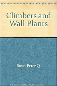 Climbers and Wall Plants: Including Clematis, Roses and Wisteria (Paperback)