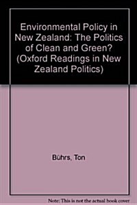 Environmental Policy in New Zealand: The Politics of Clean and Green? (Oxford Readings in New Zealand Politics) (Paperback)