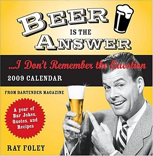 2009 Beer Is the Answer...I Dont Remember the Question boxed calendar: A Year of Bar Jokes, Quotes, and Recipes (Calendar, Pag)