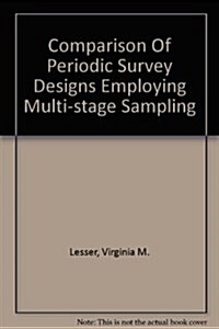 Comparison Of Periodic Survey Designs Employing Multi-stage Sampling (Paperback)