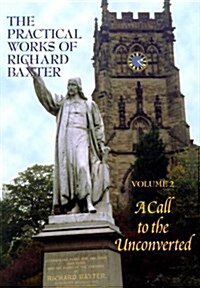 A Call to the Unconverted (The Practical Works of Richard Baxter, Vol. 2) (The Practical Works of Richard Baxter, 2) (Hardcover, 2nd)