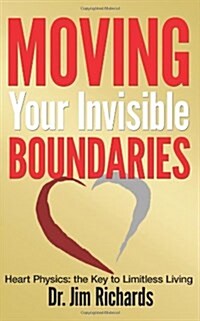 Moving Your Invisible Boundaries: Heart Physics: The Key to Limitless Living (Paperback)