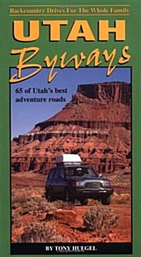 Utah Byways: 65 Backcountry Drives For The Whole Family, including Moab, Canyonlands, Arches, Capitol Reef, San Rafael Swell and Glen Canyon (Paperback, 2nd)