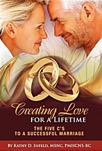 Creating Love for a Lifetime: The Five Cs to a Successful Marriage (Hardcover)