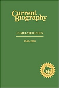 Current Biography: Cumulated Index 1940-2000 (Current Biography Yearbook) (Hardcover)
