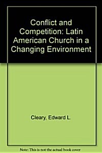 Conflict and Competition: The Latin American Church in a Changing Environment (Paperback)