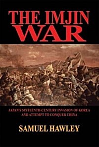 [중고] The Imjin War: Japan‘s Sixteenth-Century Invasion of Korea and Attempt to Conquer China (Hardcover, First Edition)