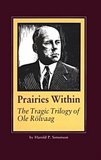 Prairies Within: The Tragic Trilogy of OLE Rolvaag (Hardcover, 1st)