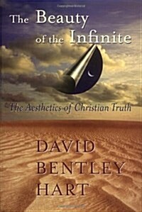 The Beauty of the Infinite: The Aesthetics of Christian Truth (Hardcover, First Edition)