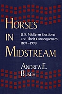 Horses in Midstream: U. S. Midterm Elections & Their Consequences (Hardcover)