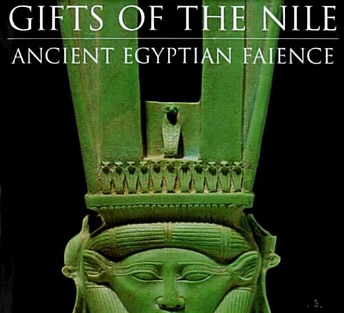 Gifts of the Nile: Faience from Ancient Egypt (Hardcover)