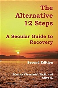 The Alternative 12 Steps: A Secular Guide To Recovery (Paperback, 2)