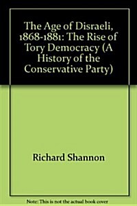 The Age of Disraeli, 1868-1881: The Rise of Tory Democracy (A History of the Conservative Party Series) (Hardcover)