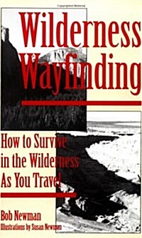 Wilderness Wayfinding: How to Survive in the Wilderness as You Travel (Paperback)