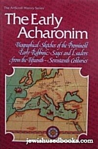 Early Acharonim:  Biographical Sketches of the Prominent Rabbinic Sages and Leaders from The Fifteenth-Seventeenth Centuries (Paperback, 1st)