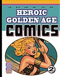 Burkes Heroic Golden Age Comics. 2 (Volume 2) (Paperback)