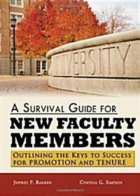 A Survival Guide for New Faculty Members: Outlining the Keys to Success for Promotion and Tenure (Paperback)