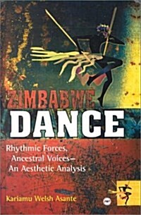 Zimbabwe Dance: Rhythmic Forces, Ancestral Voices, an Aesthetic Analysis (Hardcover)