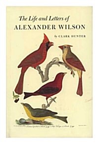 Life and Letters of Alexander Wilson: Memoirs, American Philosophical Society (Vol. 154) (Hardcover)