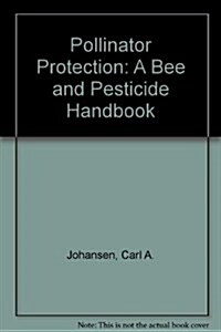 Pollinator Protection: A Bee and Pesticide Handbook (Paperback)
