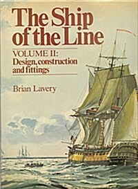 The Ship of the Line, Vol. 2: Design, Construction, and Fittings (Hardcover, 1st)